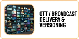 OTT _ Broadcast Delivery & Versioning