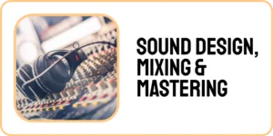 Sound Design, Mixing & Mastering